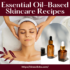 Essential Oil-Based Skincare Recipes | Blends for Skincare